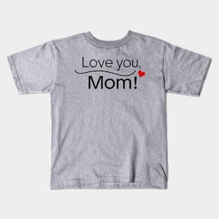 Mothers Day - Love you Mom Kids T-Shirt